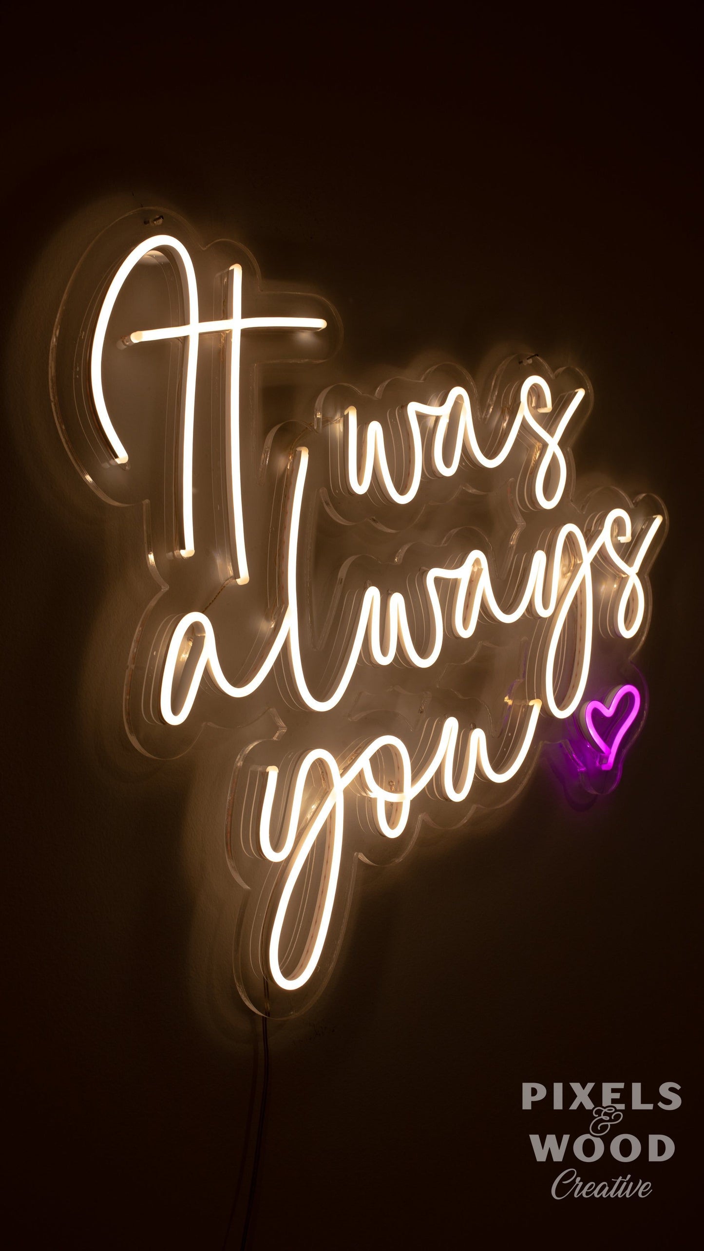 It Was Always You Neon LED Sign