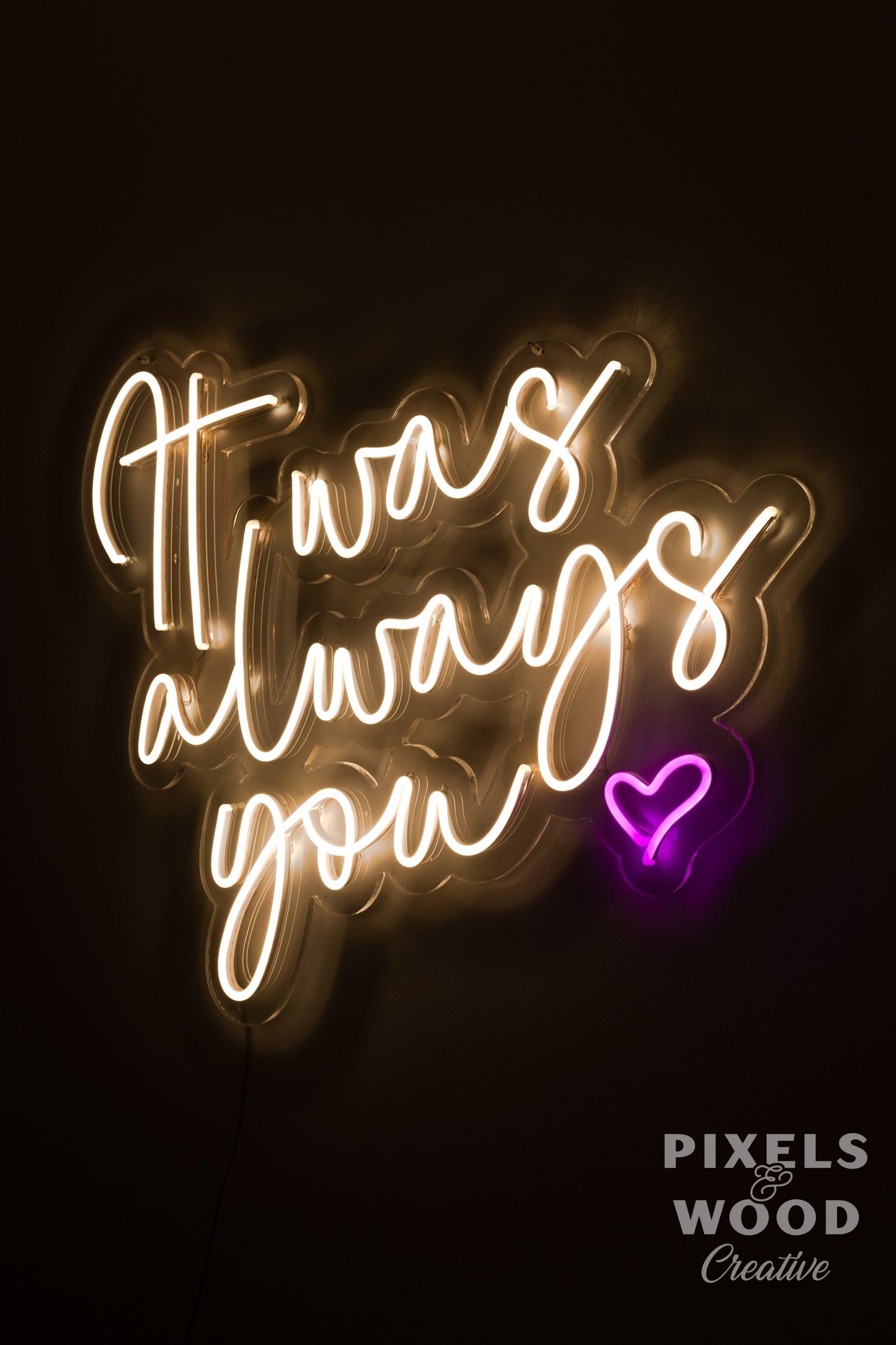 It Was Always You Neon LED Sign